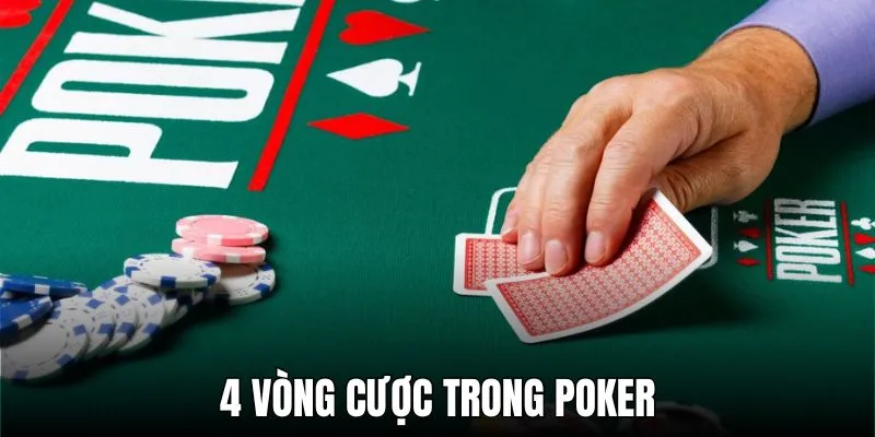 Làm rõ từng vòng cược trong cách chơi Poker