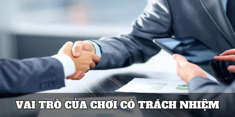 Vai trò đặc biệt của chơi có trách nhiệm cho người chơi