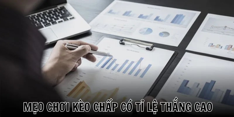 Tính toán thật kỹ là chìa khóa chơi kèo chấp bất bại