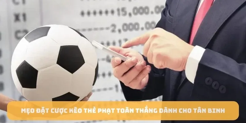 Mẹo đặt cược kèo thẻ phạt toàn thắng dành cho tân binh