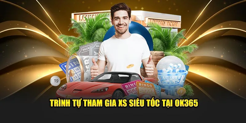 Trình tự tham gia XS siêu tốc tại OK365